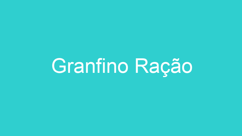 Granfino Ração