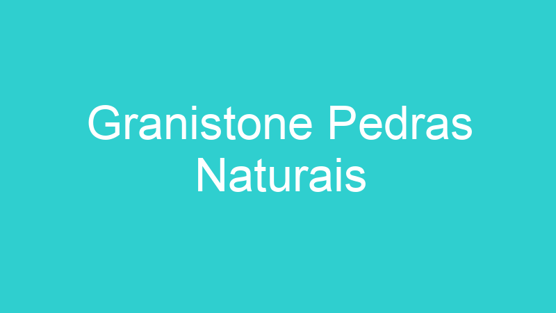 Granistone Pedras Naturais