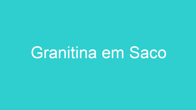 Granitina em Saco
