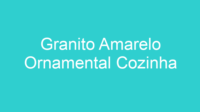 Granito Amarelo Ornamental Cozinha