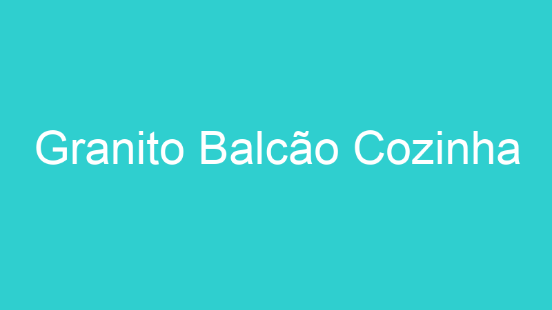 Granito Balcão Cozinha