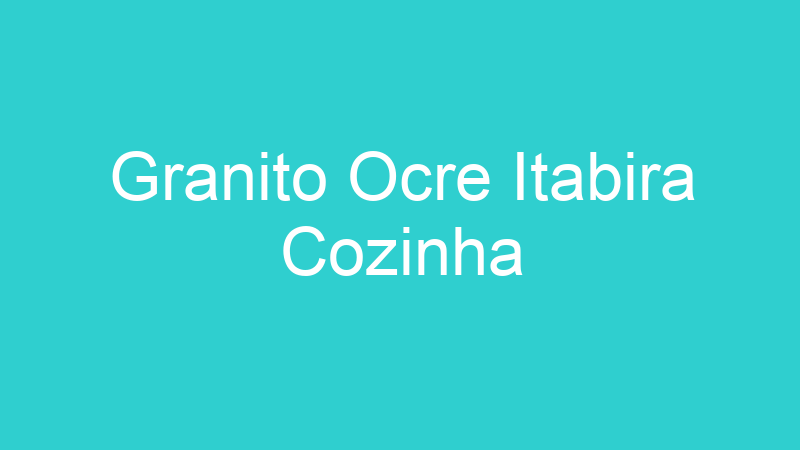 Granito Ocre Itabira Cozinha