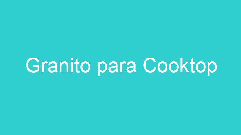 Granito para Cooktop