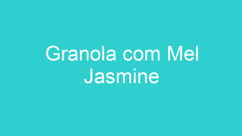 Granola com Mel Jasmine