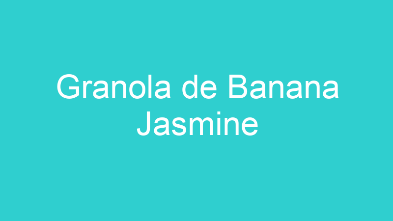 Granola de Banana Jasmine