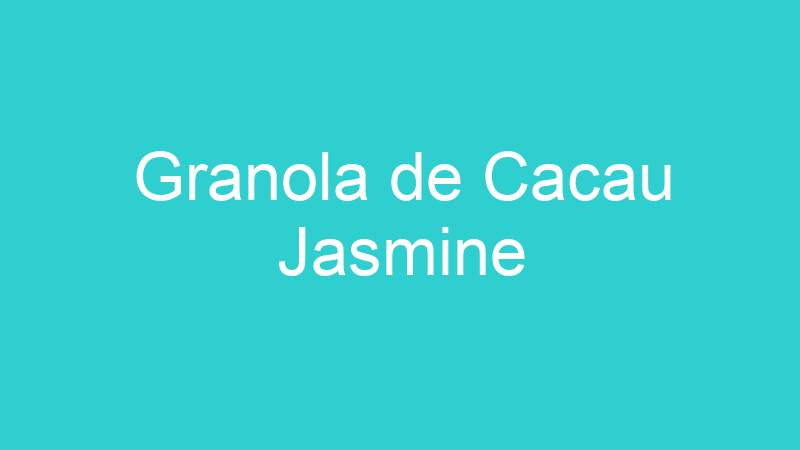 Granola de Cacau Jasmine