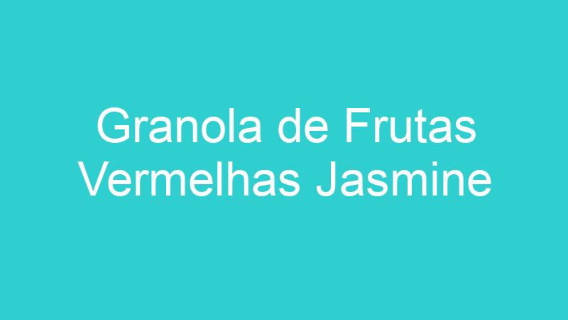 Granola de Frutas Vermelhas Jasmine