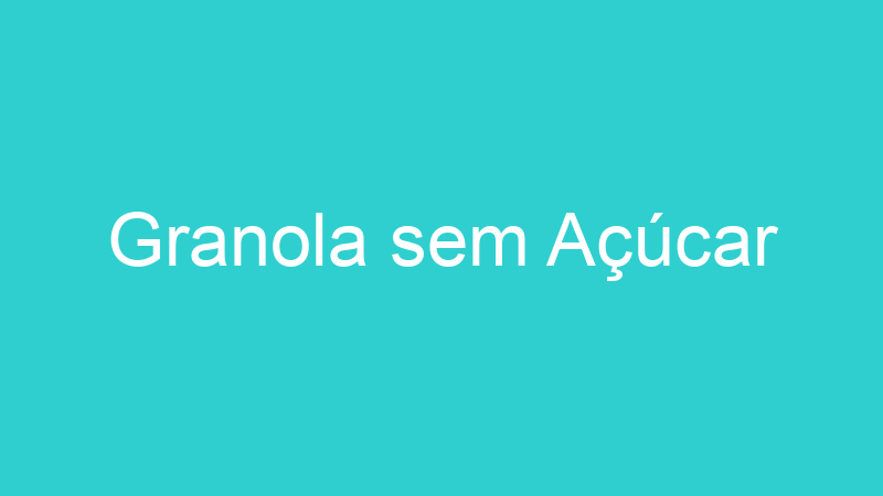 Granola sem Açúcar