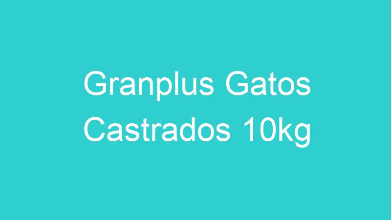 Granplus Gatos Castrados 10kg