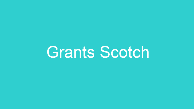 Grants Scotch