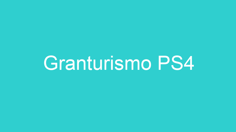 Granturismo PS4