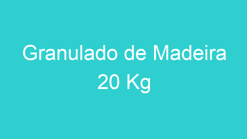 Granulado de Madeira 20 Kg
