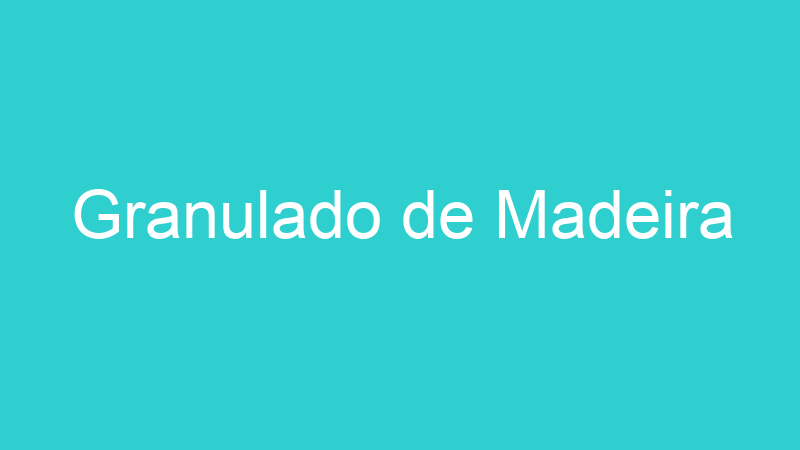 Granulado de Madeira
