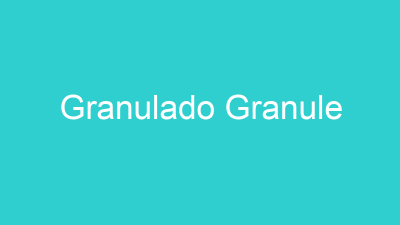 Granulado Granule