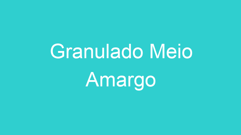 Granulado Meio Amargo
