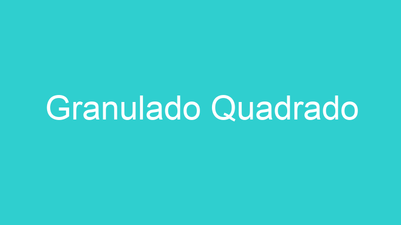 Granulado Quadrado