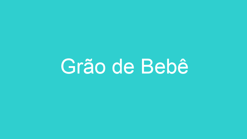Grão de Bebê