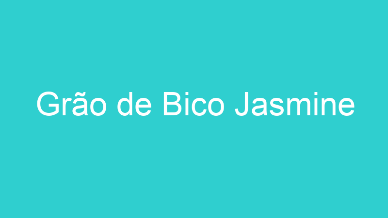 Grão de Bico Jasmine