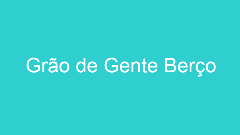 Grão de Gente Berço
