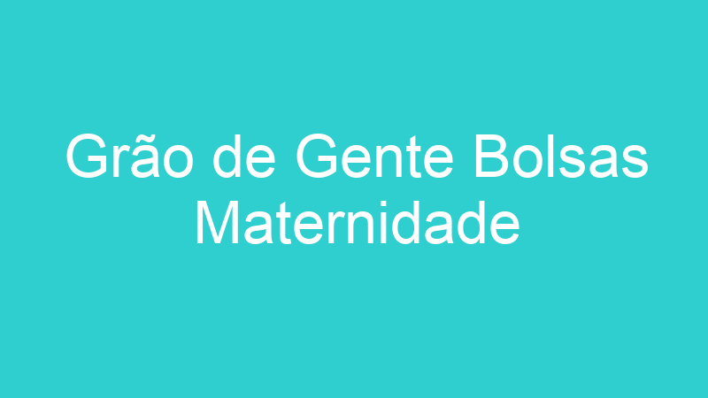 Grão de Gente Bolsas Maternidade