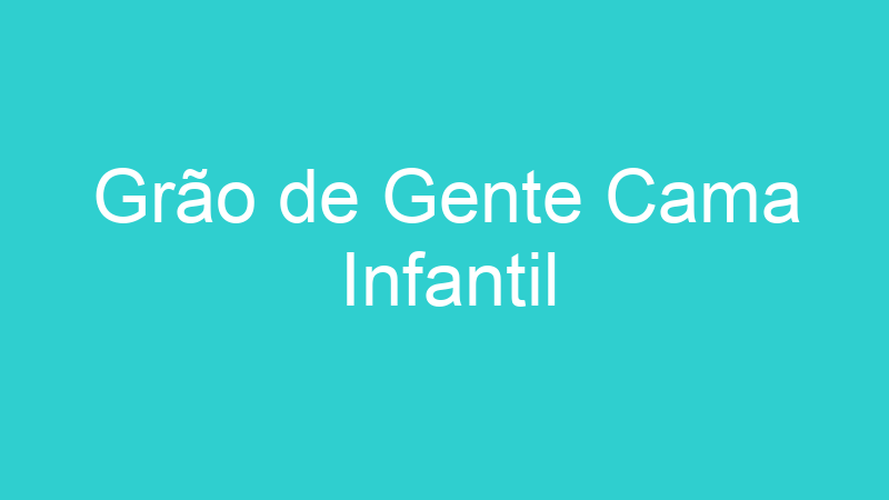 Grão de Gente Cama Infantil