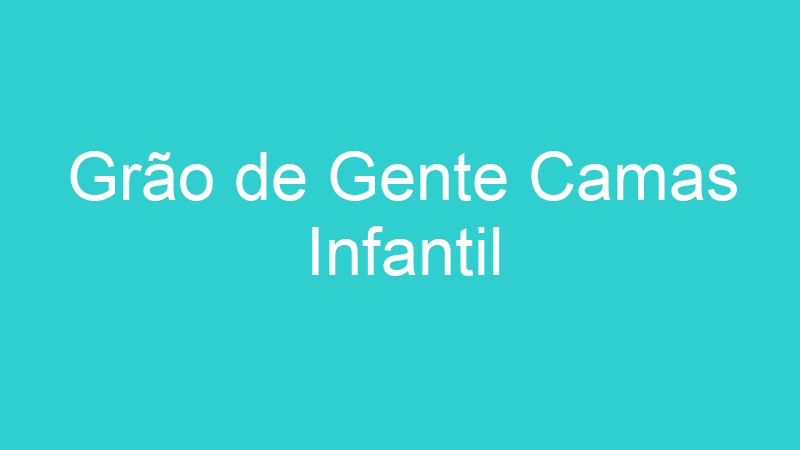 Grão de Gente Camas Infantil