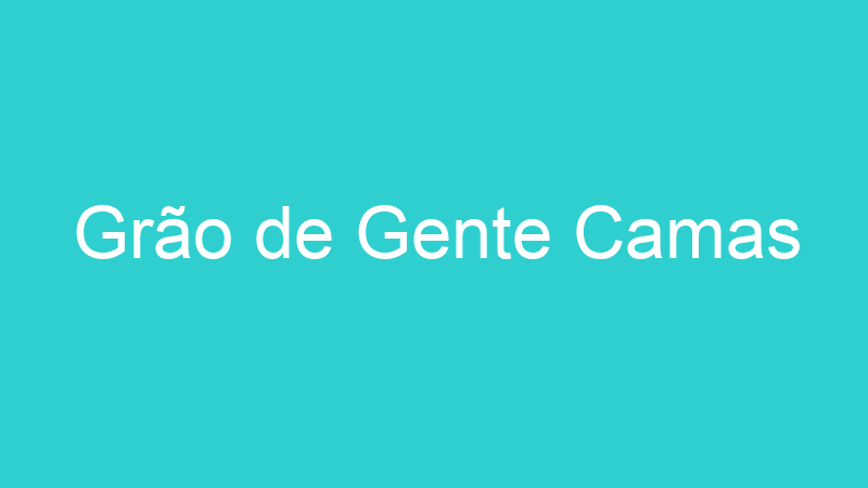 Grão de Gente Camas