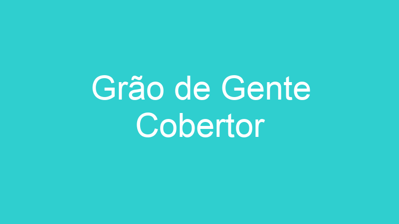 Grão de Gente Cobertor