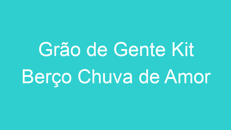 Grão de Gente Kit Berço Chuva de Amor