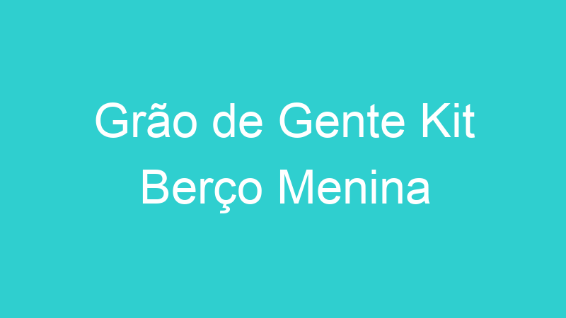 Grão de Gente Kit Berço Menina