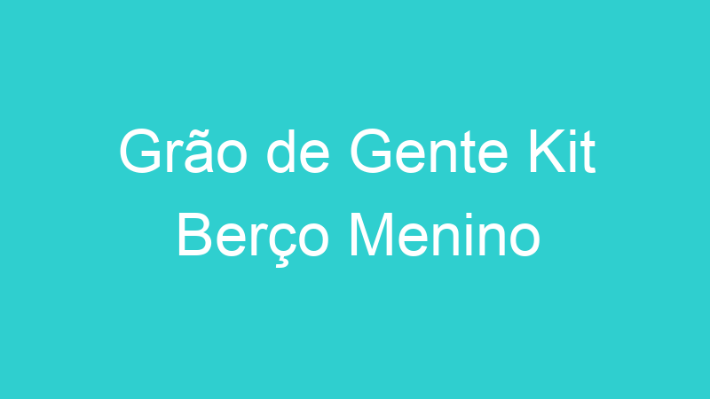 Grão de Gente Kit Berço Menino