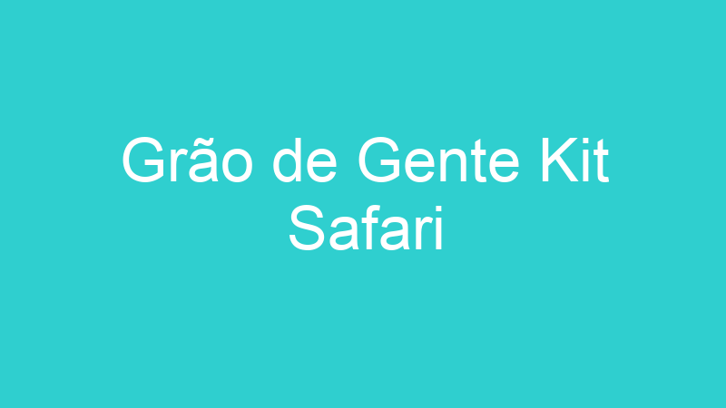 Grão de Gente Kit Safari