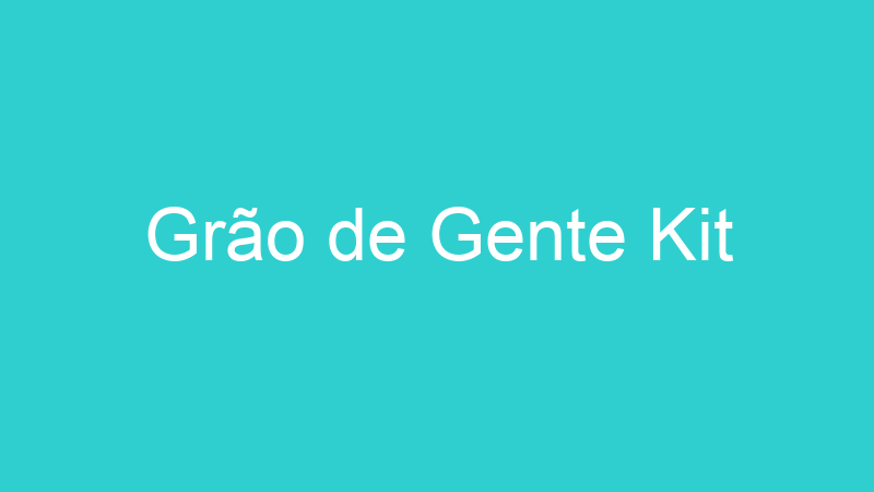 Grão de Gente Kit