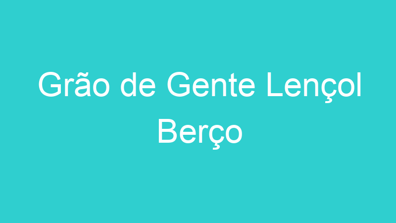 Grão de Gente Lençol Berço