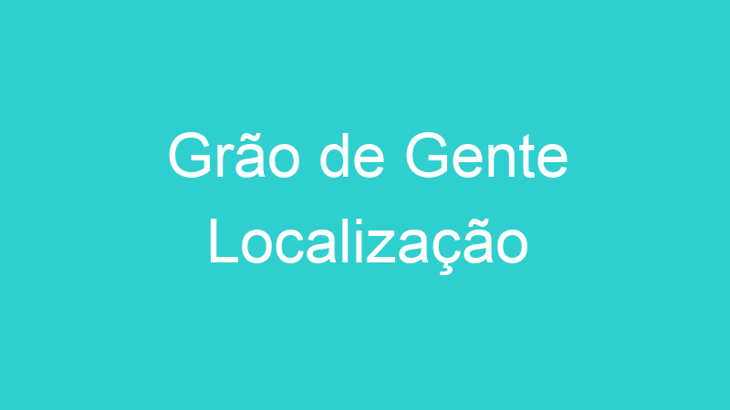 Grão de Gente Localização