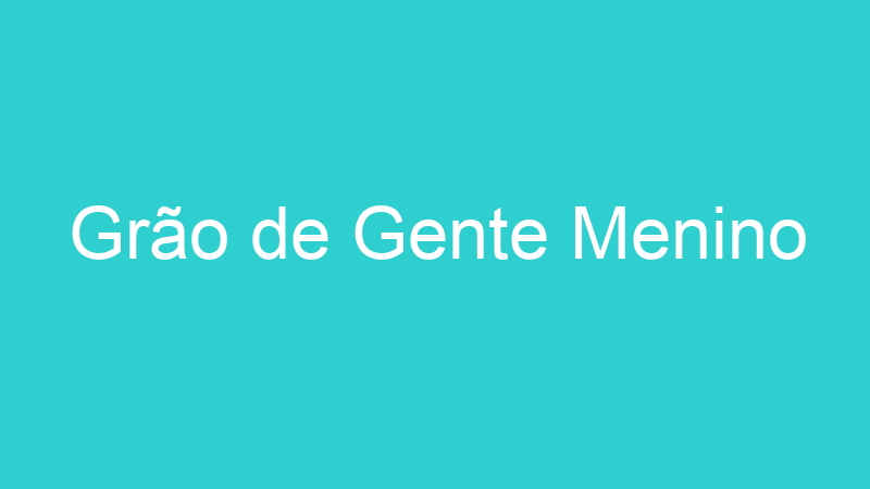 Grão de Gente Menino