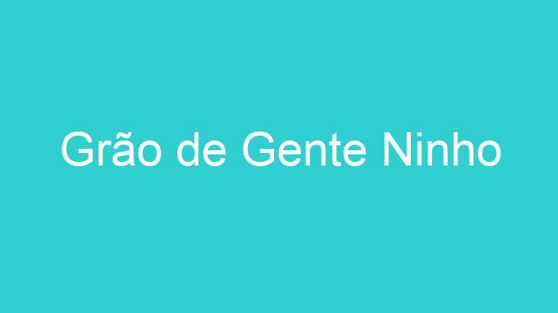 Grão de Gente Ninho