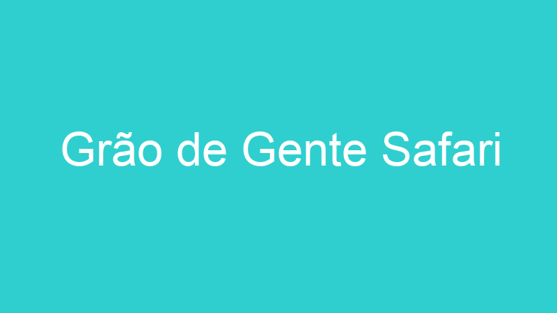 Grão de Gente Safari