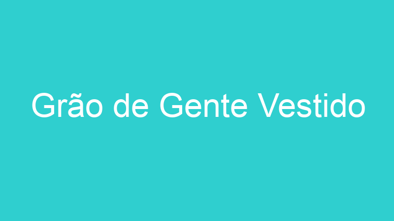 Grão de Gente Vestido