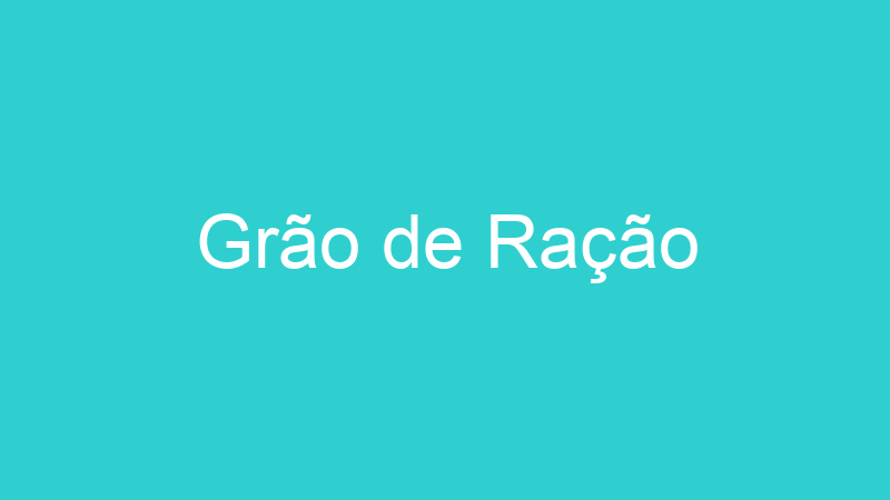 Grão de Ração