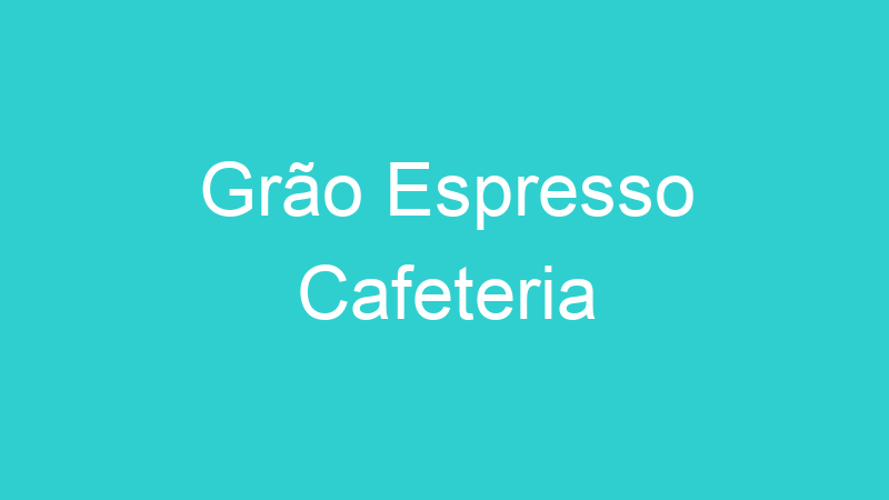 Grão Espresso Cafeteria