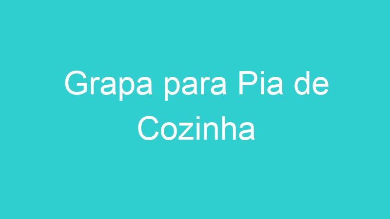 Grapa para Pia de Cozinha