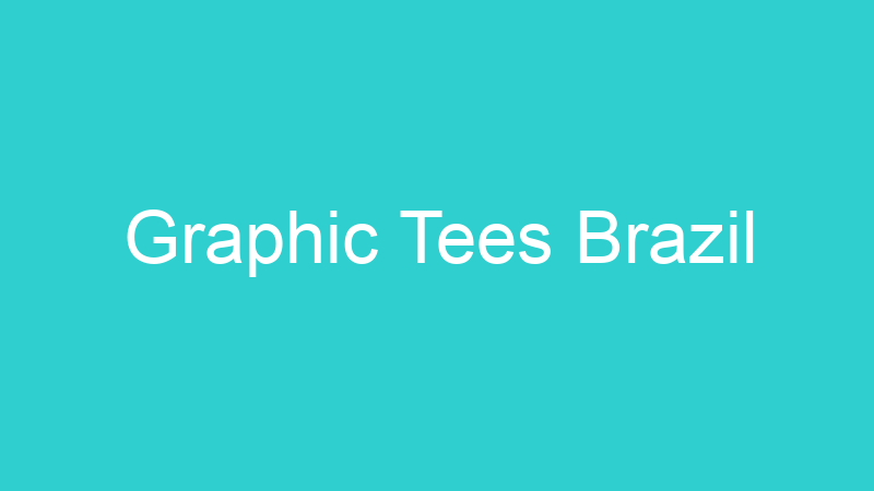 Graphic Tees Brazil