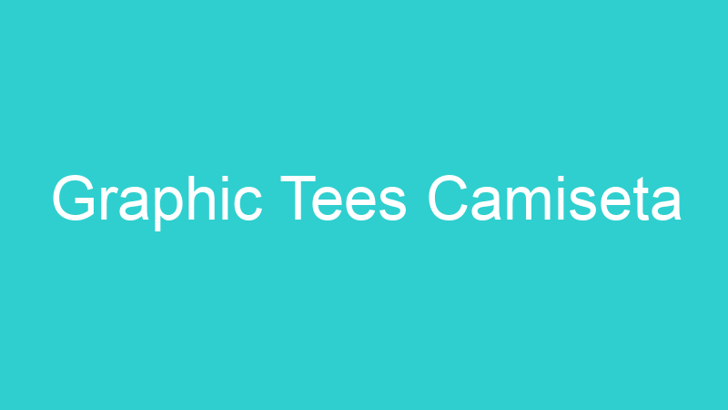 Graphic Tees Camiseta