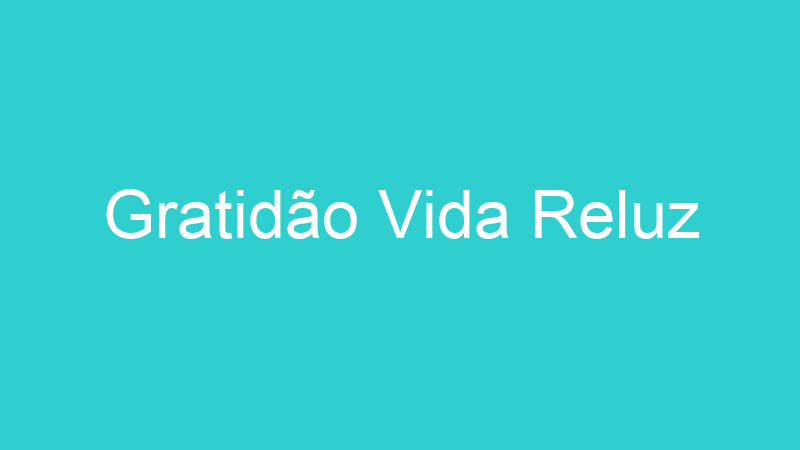 Gratidão Vida Reluz