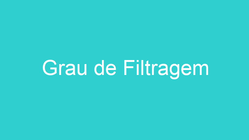Grau de Filtragem