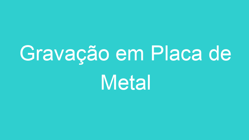 Gravação em Placa de Metal