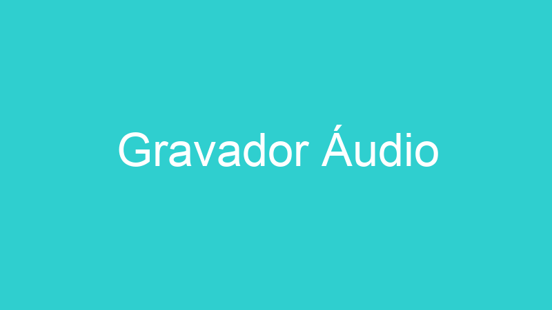 Gravador Áudio