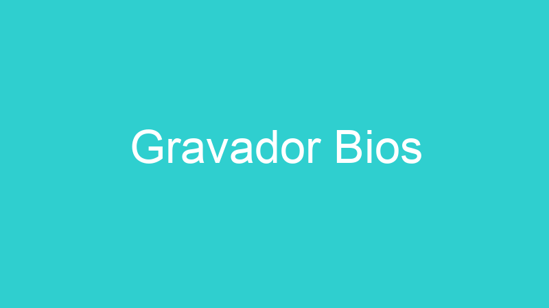 Gravador Bios