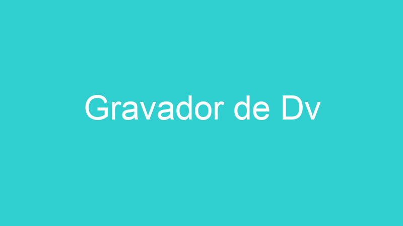 Gravador de Dv